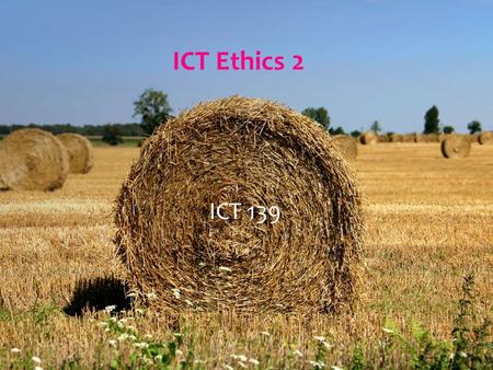 ICT Ethics 2 ICT 139.