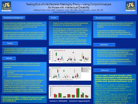 Testing End-of-Life Decision Making by Proxy – Using Conjoint Analysis for those with Intellectual Disability Kathleen Fisher, PhD CRNP; Fredrick K. Orkin;