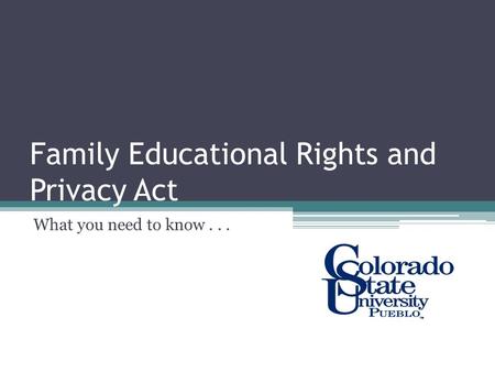 Family Educational Rights and Privacy Act What you need to know...