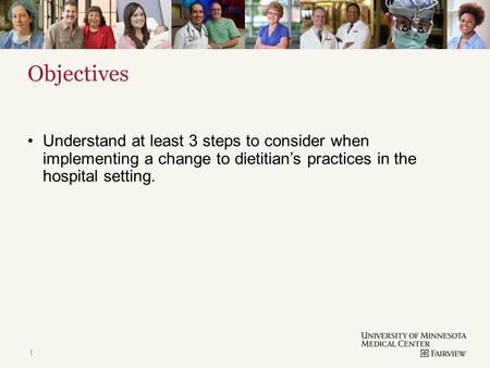 TITLE & CONTENT Objectives Understand at least 3 steps to consider when implementing a change to dietitian’s practices in the hospital setting. 1.