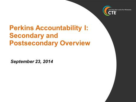 Perkins Accountability I: Secondary and Postsecondary Overview September 23, 2014.