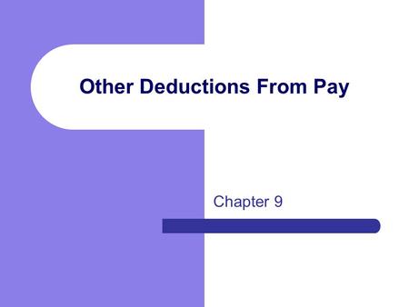Other Deductions From Pay Chapter 9. Involuntary Deductions Deductions over which an employer has no control Required by law to deduct a certain amount.