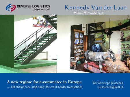Webinar - 27 November 2013 A new regime for e-commerce in Europe … but still no ‘one-stop-shop’ for cross-border transactions Dr. Christoph Jeloschek