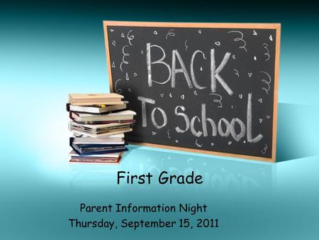 First Grade Parent Information Night Thursday, September 15, 2011.