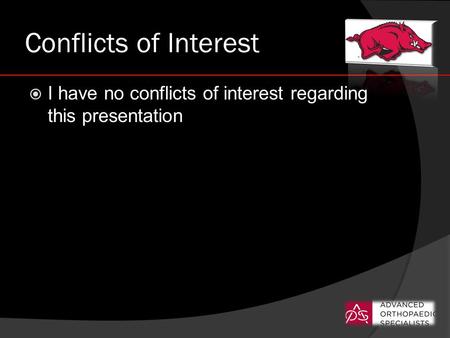 Conflicts of Interest  I have no conflicts of interest regarding this presentation.