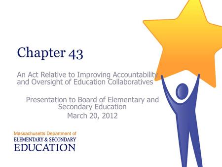 Chapter 43 An Act Relative to Improving Accountability and Oversight of Education Collaboratives Presentation to Board of Elementary and Secondary Education.