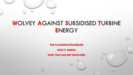 WOLVEY AGAINST SUBSIDISED TURBINE ENERGY THE PLANNING PROCEDURE HOW IT WORKS HOW YOU CAN GET INVOLVED!
