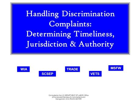 Conducted by the U.S. DEPARTMENT OF LABOR, Office of the Assistant Secretary for Administration and Management, CIVIL RIGHS CENTER Handling Discrimination.
