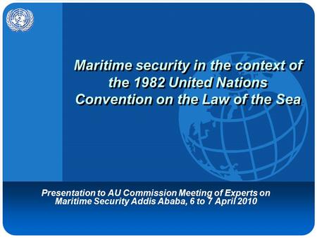 Maritime security in the context of the 1982 United Nations Convention on the Law of the Sea Presentation to AU Commission Meeting of Experts on Maritime.