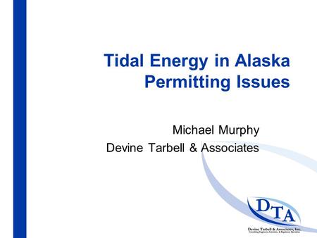 Tidal Energy in Alaska Permitting Issues Michael Murphy Devine Tarbell & Associates.