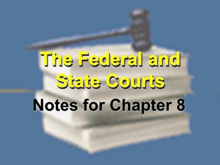 The Federal and State Courts Notes for Chapter 8.
