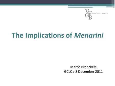 The Implications of Menarini Marco Bronckers GCLC / 8 December 2011.