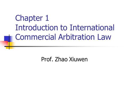 Chapter 1 Introduction to International Commercial Arbitration Law