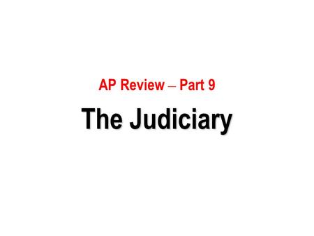 AP Review – Part 9 The Judiciary.