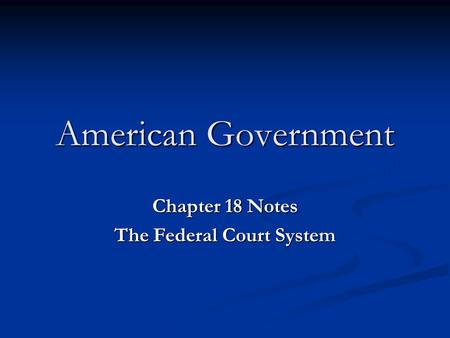 Chapter 18 Notes The Federal Court System