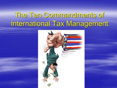 The Ten Commandments of International Tax Management.