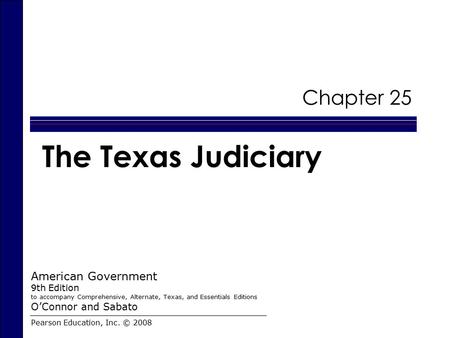 The Texas Judiciary Chapter 25 American Government O’Connor and Sabato