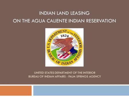 INDIAN LAND LEASING ON THE AGUA CALIENTE INDIAN RESERVATION