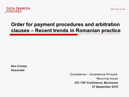 Order for payment procedures and arbitration clauses – Recent trends in Romanian practice Dan Cristea Associate Competence – Competence Principle. Recurring.