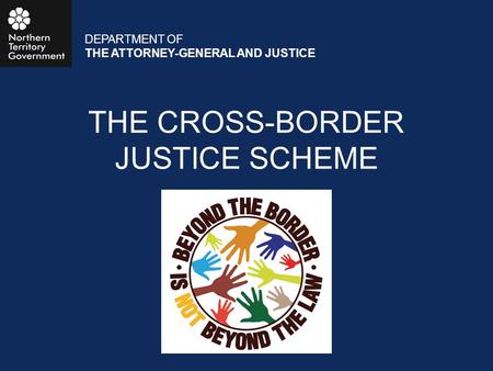 THE CROSS-BORDER JUSTICE SCHEME DEPARTMENT OF THE ATTORNEY-GENERAL AND JUSTICE.