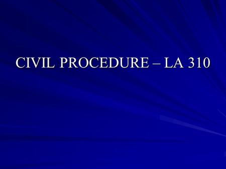 CIVIL PROCEDURE – LA 310. FEDERAL AND STATE COURT SYSTEMS.