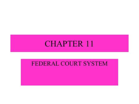 CHAPTER 11 FEDERAL COURT SYSTEM.