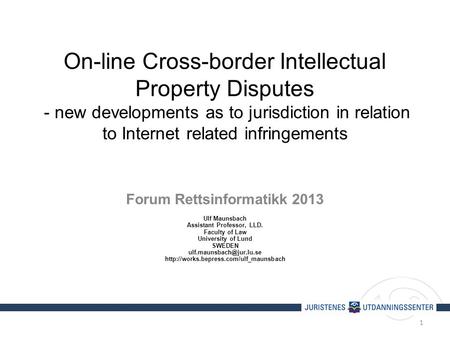 On-line Cross-border Intellectual Property Disputes - new developments as to jurisdiction in relation to Internet related infringements Forum Rettsinformatikk.