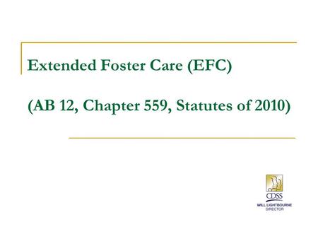 Extended Foster Care (EFC) (AB 12, Chapter 559, Statutes of 2010)