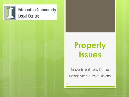 Property Issues In partnership with the Edmonton Public Library 1.