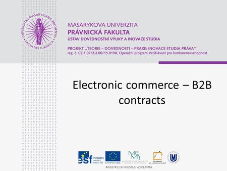 Electronic commerce – B2B contracts. Introduction E-Commerce is sharing business information, maintaining business relationships and conducting business.