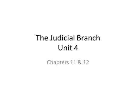 The Judicial Branch Unit 4 Chapters 11 & 12. Remember: An Active Learner adds details, makes notations and answers questions. The more that you think.