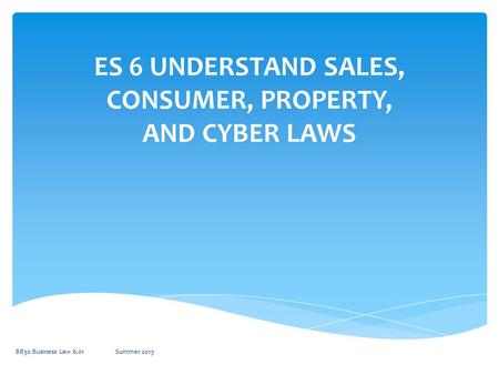 ES 6 UNDERSTAND SALES, CONSUMER, PROPERTY, AND CYBER LAWS