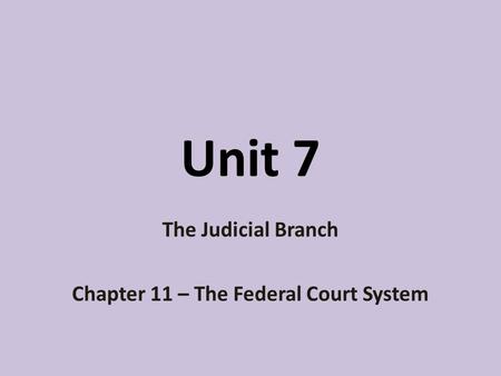 The Judicial Branch Chapter 11 – The Federal Court System