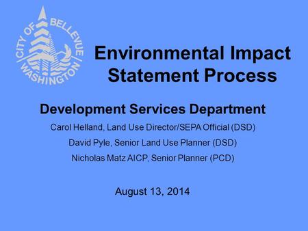 Environmental Impact Statement Process Development Services Department Carol Helland, Land Use Director/SEPA Official (DSD) David Pyle, Senior Land Use.