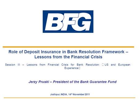 Role of Deposit Insurance in Bank Resolution Framework – Lessons from the Financial Crisis Session III – Lessons from Financial Crisis for Bank Resolution: