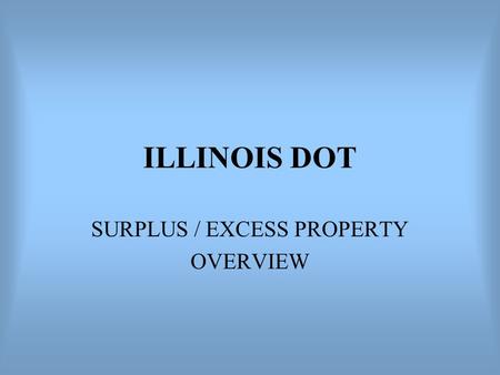 ILLINOIS DOT SURPLUS / EXCESS PROPERTY OVERVIEW.