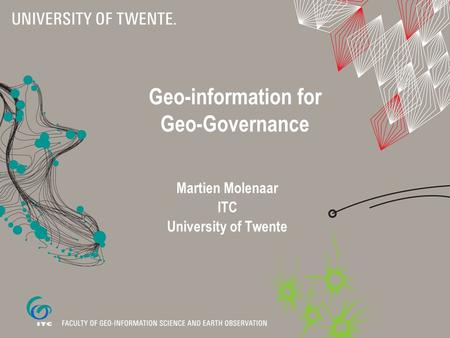 Geo-information for Geo-Governance Martien Molenaar ITC University of Twente.