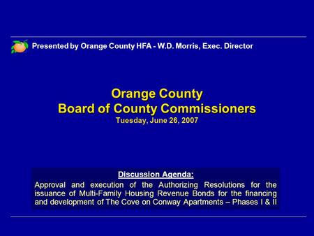 Orange County Board of County Commissioners Orange County Board of County Commissioners Tuesday, June 26, 2007 Discussion Agenda: Approval and execution.