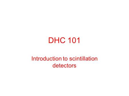 DHC 101 Introduction to scintillation detectors. How many PE/MIP should we expect? Scintillation & Fluorescence WSFWSF PMTPEs  (MIP)