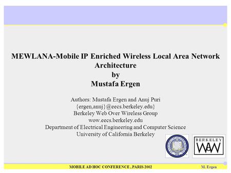 MOBILE AD HOC CONFERENCE, PARIS 2002 M. Ergen Authors: Mustafa Ergen and Anuj Puri Berkeley Web Over Wireless Group wow.eecs.berkeley.edu.