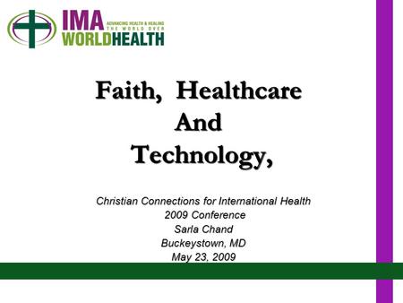 Faith, Healthcare And Technology, Faith, Healthcare And Technology, Christian Connections for International Health 2009 Conference 2009 Conference Sarla.
