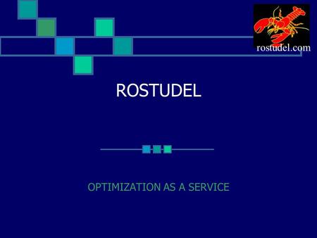 ROSTUDEL OPTIMIZATION AS A SERVICE rostudel.com. OAAS (Optimization As A Service) OR : Theory + code (libraries+modelers) Architecture Consulting R&D.
