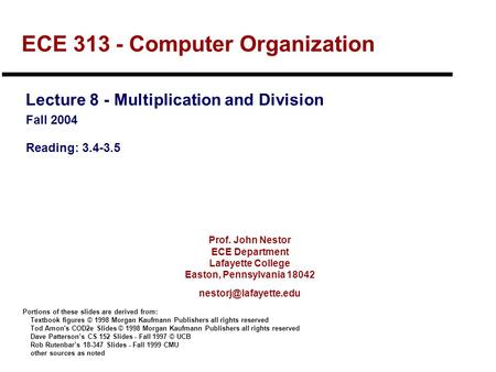 Prof. John Nestor ECE Department Lafayette College Easton, Pennsylvania 18042 ECE 313 - Computer Organization Lecture 8 - Multiplication.
