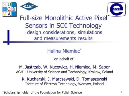 1 Full-size Monolithic Active Pixel Sensors in SOI Technology - design considerations, simulations and measurements results on behalf of: M. Jastrzab,