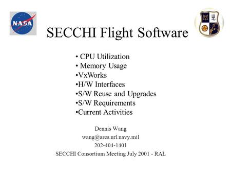 SECCHI Flight Software Dennis Wang 202-404-1401 SECCHI Consortium Meeting July 2001 - RAL CPU Utilization Memory Usage VxWorks H/W.
