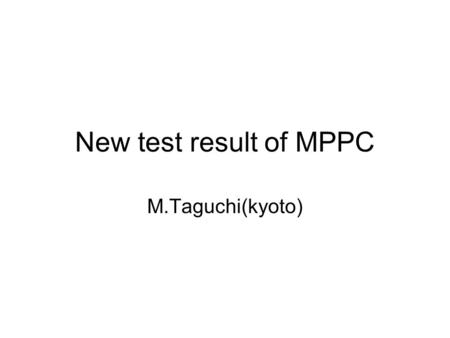 New test result of MPPC M.Taguchi(kyoto).