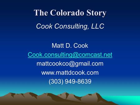 The Colorado Story Cook Consulting, LLC Matt D. Cook  (303) 949-8639.