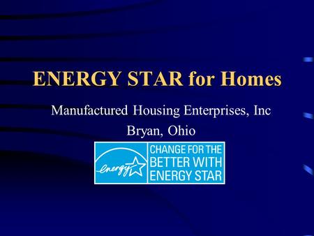 ENERGY STAR for Homes Manufactured Housing Enterprises, Inc Bryan, Ohio.