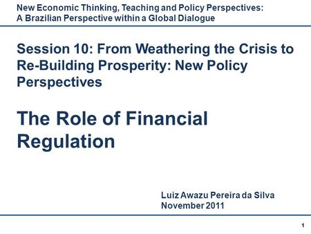 11 New Economic Thinking, Teaching and Policy Perspectives: A Brazilian Perspective within a Global Dialogue Session 10: From Weathering the Crisis to.