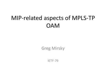 MIP-related aspects of MPLS-TP OAM Greg Mirsky IETF-79.